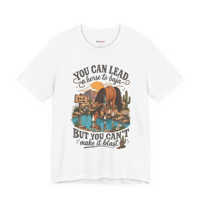 "You Can Lead a Horse to Baja" Funny Western T-Shirt