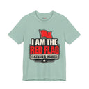 "I Am The Red Flag, Licensed & Insured" Funny T-Shirt
