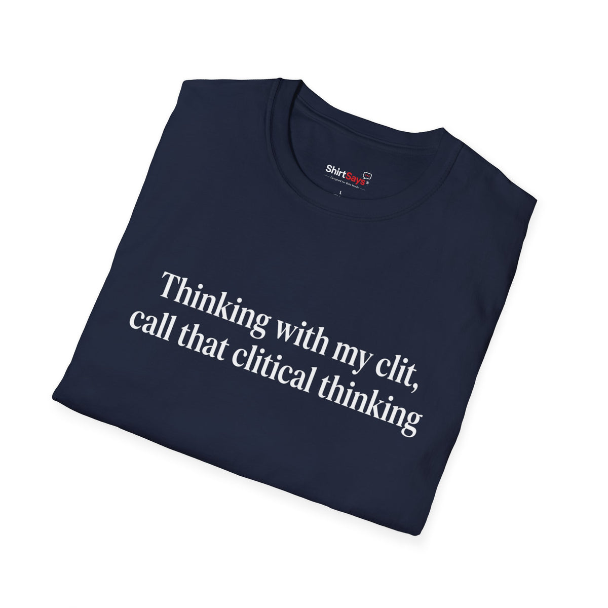 “Clitical Thinking” Funny Adult Humor Statement T-Shirt