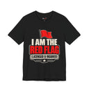 "I Am The Red Flag, Licensed & Insured" Funny T-Shirt
